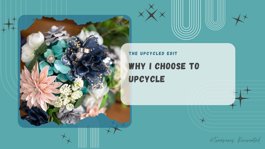 Why I Choose to Upcycle